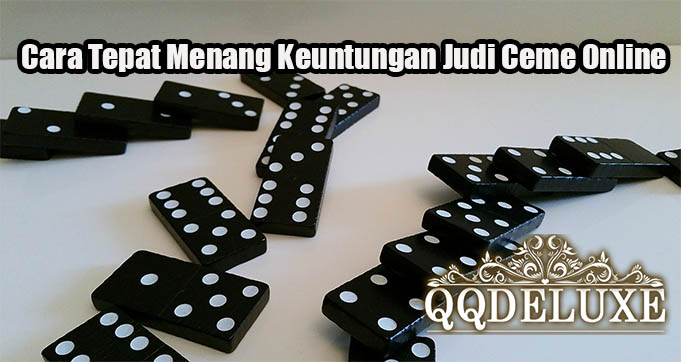 Cara Tepat Menang Keuntungan Judi Ceme Online