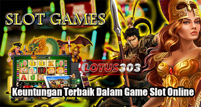 Keuntungan Terbaik Dalam Game Slot Online