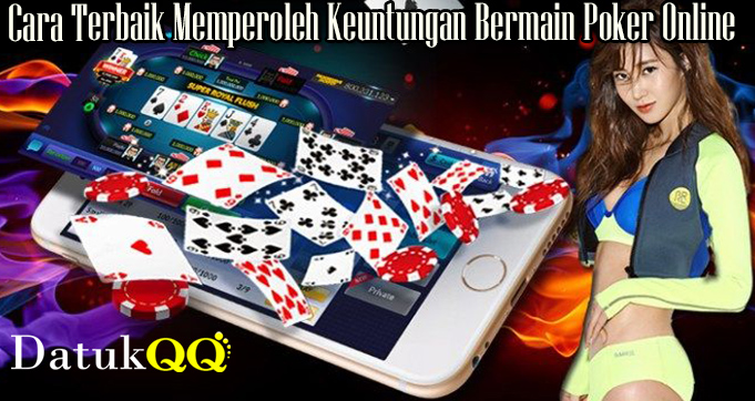 Cara Terbaik Memperoleh Keuntungan Bermain Poker Online