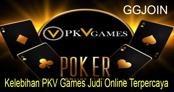 Kelebihan PKV Games Judi Online Terpercaya