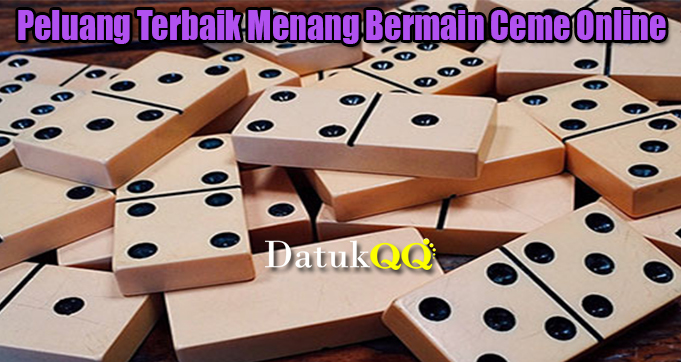 Peluang Terbaik Menang Bermain Ceme Online