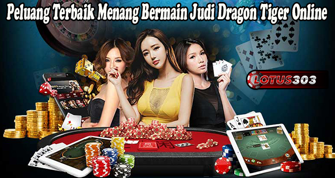 Peluang Terbaik Menang Bermain Judi Dragon Tiger Online