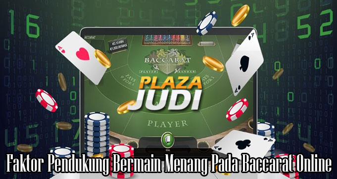 Faktor Pendukung Bermain Menang pada Baccarat Online