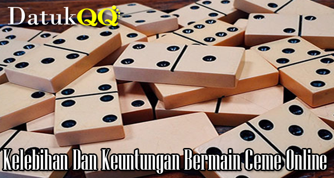 Kelebihan Dan Keuntungan Bermain Ceme Online