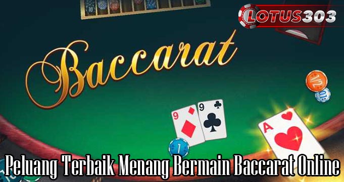 Peluang Terbaik Menang Bermain Baccarat Online