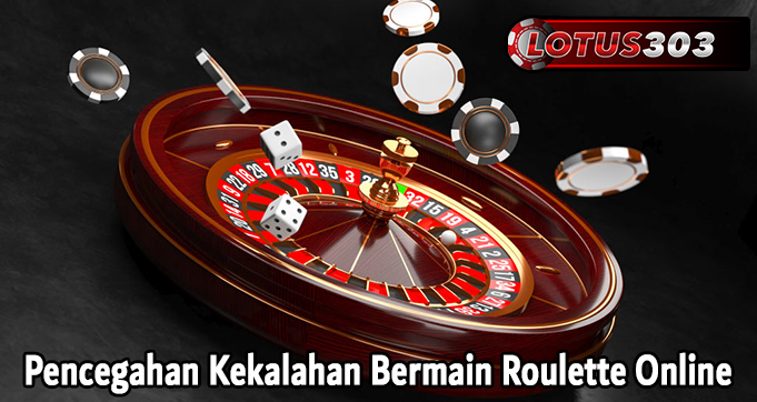 Pencegahan Kekalahan Bermain Roulette Online