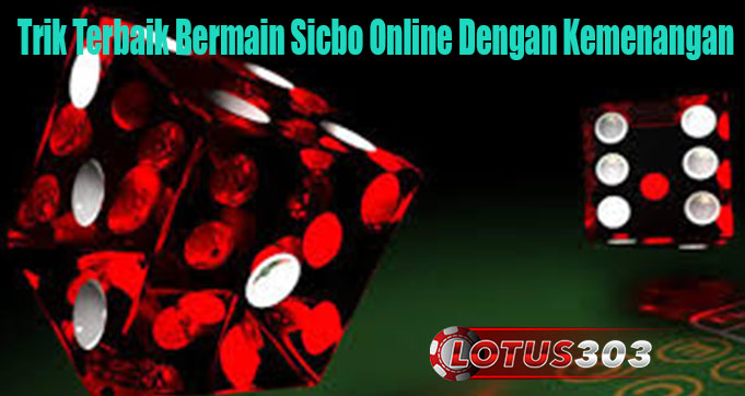 Trik Terbaik Bermain Sicbo Online Dengan Kemenangan