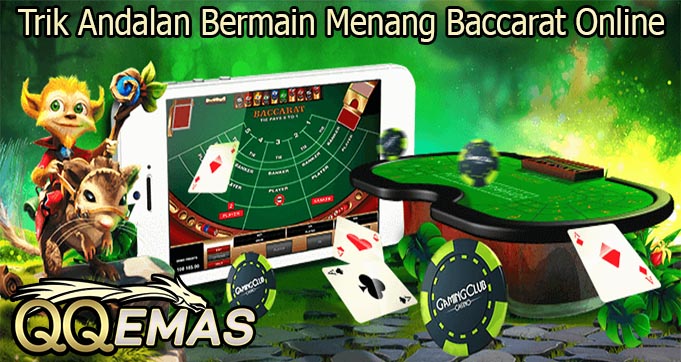 Trik Andalan Bermain Menang Baccarat Online