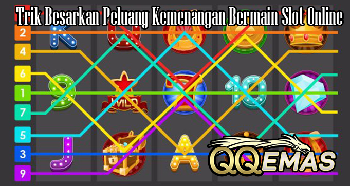 Trik Besarkan Peluang Kemenangan Bermain Slot Online