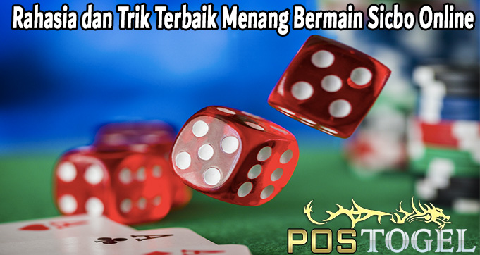 Rahasia dan Trik Terbaik menang Bermain Sicbo Online