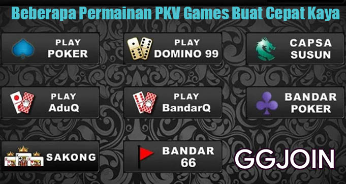 Beberapa Permainan PKV Games Buat Cepat Kaya