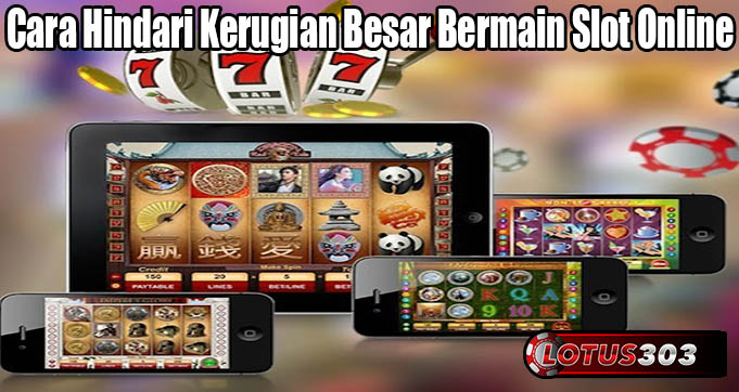 Cara Hindari Kerugian Besar Bermain Slot Online