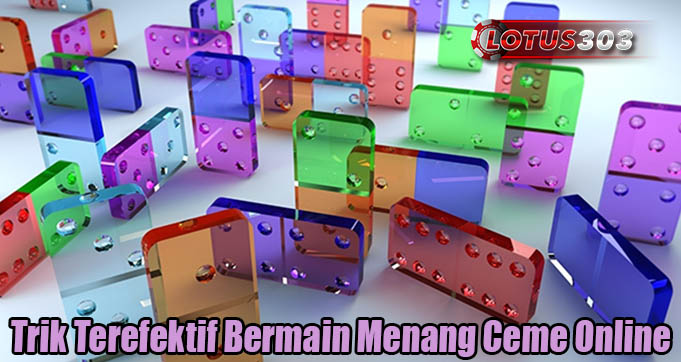 Trik Terefektif Bermain Menang Ceme Online