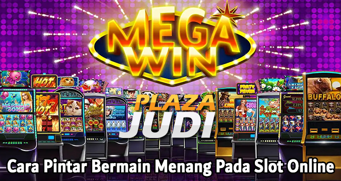 Cara Pintar Bermain Menang Pada Slot Online