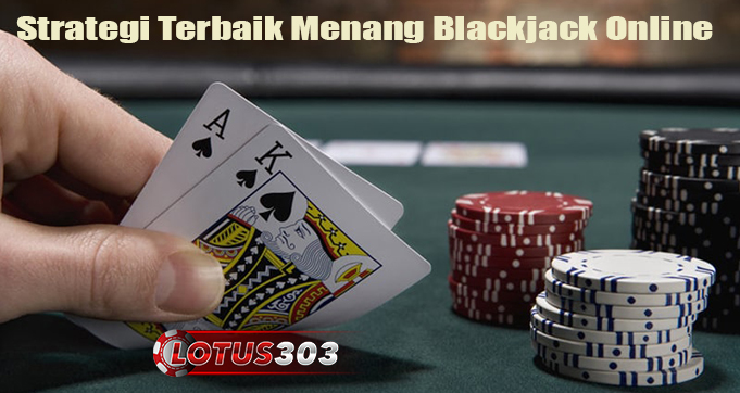 Strategi Terbaik Menang Blackjack Online