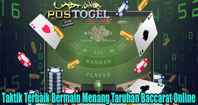 Taktik Terbaik Bermain Menang Taruhan Baccarat Online