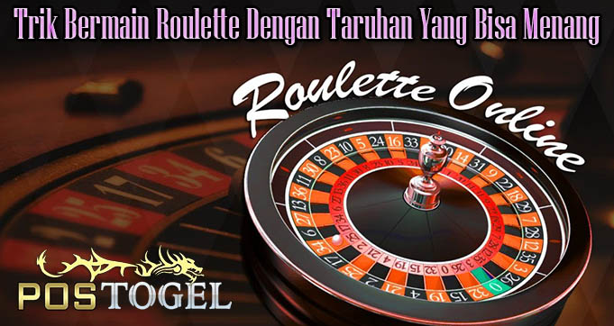 Trik Bermain Roulette Dengan Taruhan Yang Bisa Menang