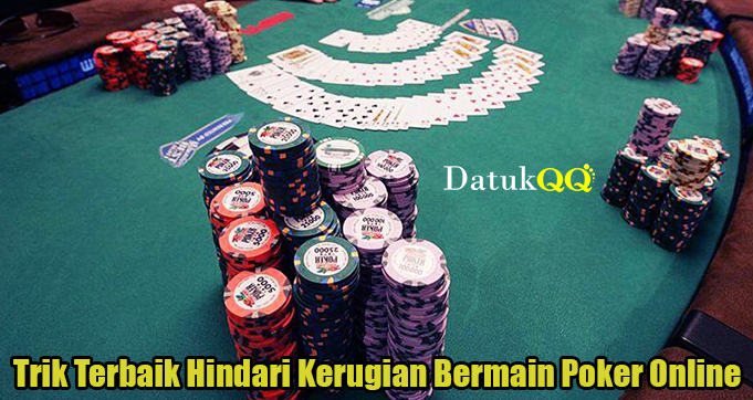 Trik Terbaik Hindari Kerugian Bermain Poker Online