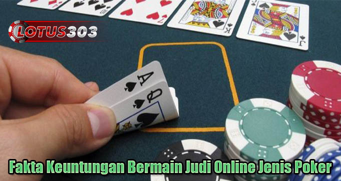 Fakta Keuntungan Bermain Judi Online Jenis Poker