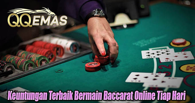 Keuntungan Terbaik Bermain Baccarat Online Tiap Hari