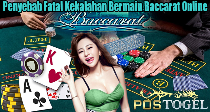 Penyebab Fatal Kekalahan Bermain Baccarat Online