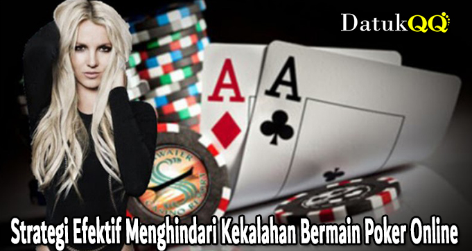 Strategi Efektif Menghindari Kekalahan Bermain Poker Online