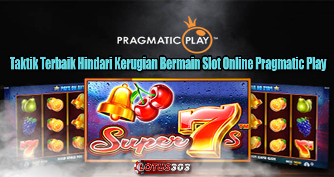 Taktik Terbaik Hindari Kerugian Bermain Slot Online Pragmatic Play