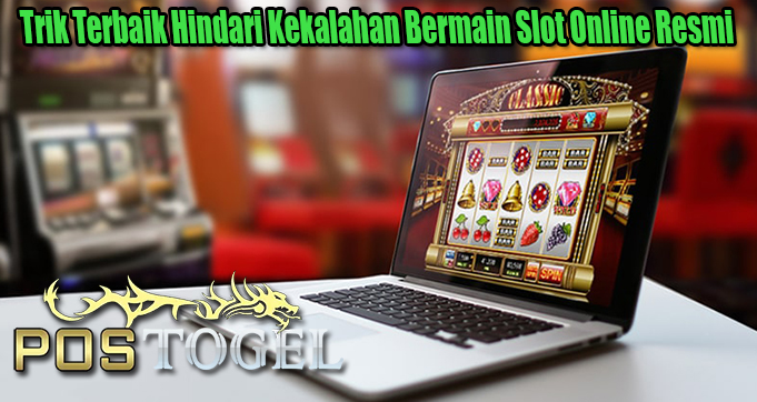 Trik Terbaik Hindari Kekalahan Bermain Slot Online Resmi