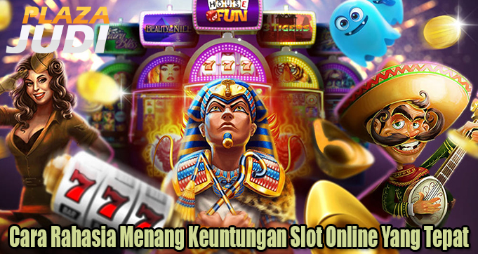 Cara Rahasia Menang Keuntungan Slot Online Yang Tepat