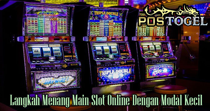 Langkah Menang Main Slot Online Dengan Modal Kecil