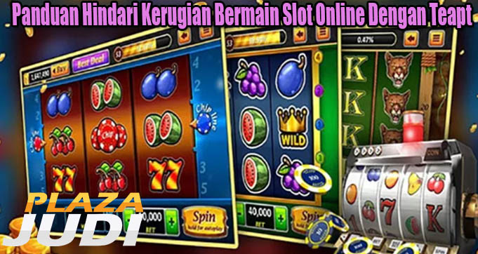 Panduan Hindari Kerugian Bermain Slot Online Dengan Teapt