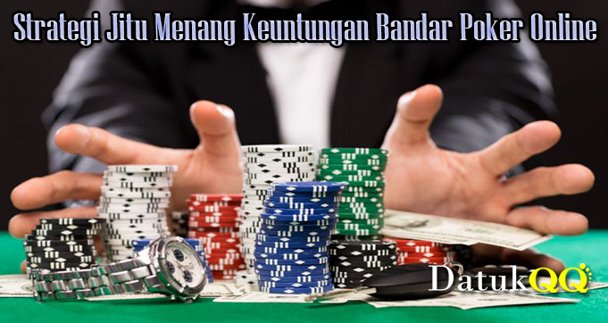 Strategi Jitu Menang Keuntungan Bandar Poker Online