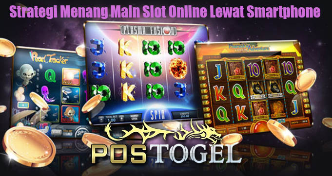 Strategi Menang Main Slot Online Lewat Smartphone