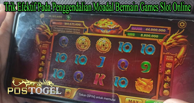 Trik Efektif Pada Penggendalian Moadal Bermain Games Slot Online