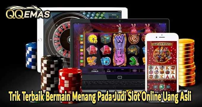 Trik Terbaik Bermain Menang Pada Judi Slot Online Uang Asli