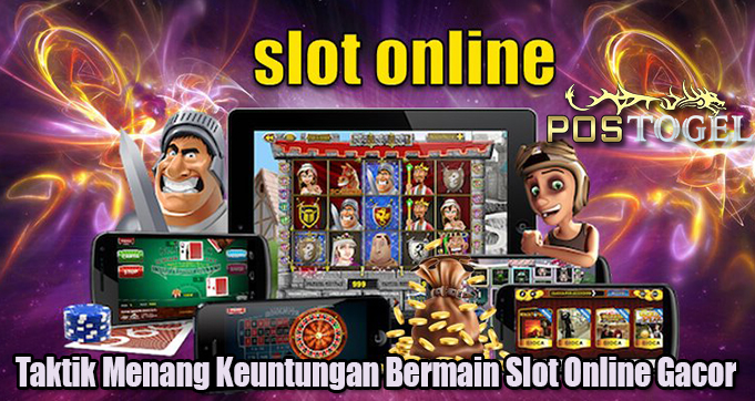 Taktik Menang Keuntungan Bermain Slot Online Gacor