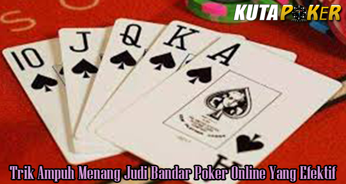 Trik Ampuh Menang Judi Bandar Poker Online Yang Efektif